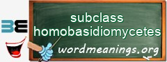 WordMeaning blackboard for subclass homobasidiomycetes